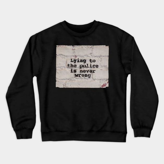 Lying to the Police is Never Wrong Crewneck Sweatshirt by Gemini Chronicles